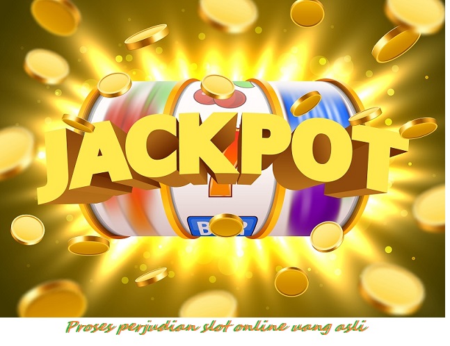 Proses perjudian slot online uang asli