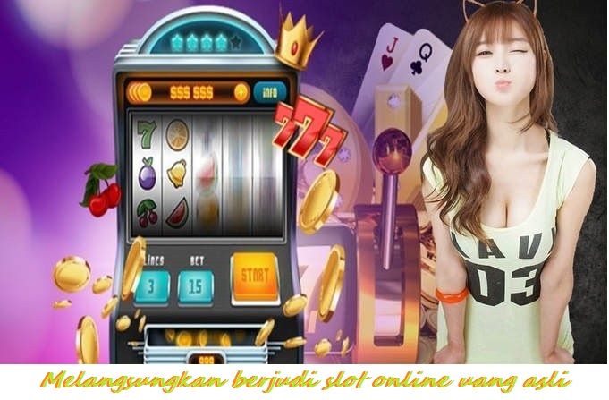 Melangsungkan berjudi slot online uang asli