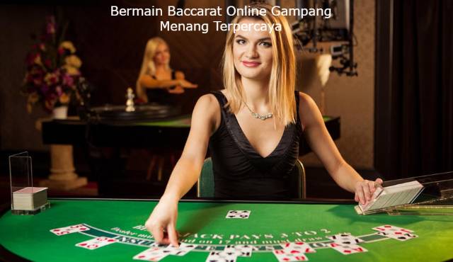 Bermain Baccarat Online Gampang Menang Terpercaya