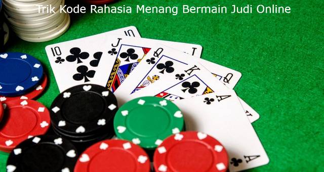 Trik Kode Rahasia Menang Bermain Judi Online