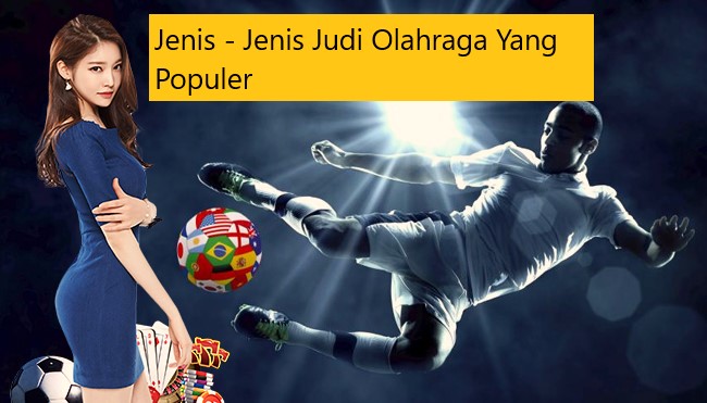 Jenis – Jenis Judi Olahraga Yang Populer